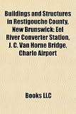 Buildings and Structures in Restigouche County, New Brunswick: Eel River Converter Station, J. C. Van Horne Bridge, Charlo Airport (Eng)