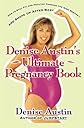Denise Austin's Ultimate Pregnancy Book