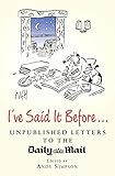 I've said it before-- : unpublished letters to the Daily Mail