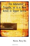 The Adulateur; a Tragedy, as it is Now Acted in Upper Servia