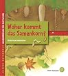 Kleine Entdecker - Woher kommt das Samenkorn?: �bers Pflanzenwachstum
