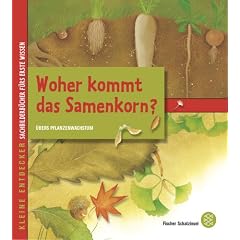 Kleine Entdecker - Woher kommt das Samenkorn?: �bers Pflanzenwachstum