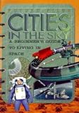 Cities in the sky : a beginner's guide to living in space