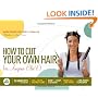 How to Cut Your Own Hair (Or Anyone Else's!): 15 haircuts with variations