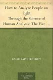 How to Analyze People on Sight Through the Science of Human Analysis: The Five Human Types