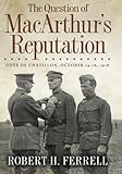 The question of MacArthur's reputation : Côte de Châtillon, October 14-16, 1918