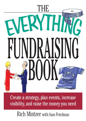The Everything Fundraising Book: Create a Strategy, Plan Events, Increase Visibility, and Raise the Money You Need (Everything®)