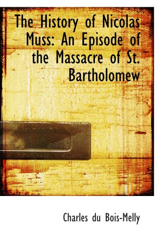 The History of Nicolas Muss: An Episode of the Massacre of St. Bartholomew