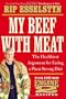My Beef with Meat: The Healthiest Argument for Eating a Plant-Strong Diet--Plus 140 New Engine 2 Recipes