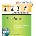Der Psychocoach 6: Anti-Aging. Warum es so einfach ist, jung zu bleiben! Mit Starthilfe-CD!