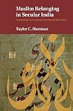 Muslim belonging in secular India : negotiating citizenship in postcolonial Hyderabad