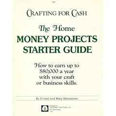 Crafting for Cash: The Home Money Projects Starter Guide: How to Earn up to $80,000 a Year with Your Craft or Business Skills.