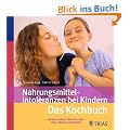 Nahrungsmittelintoleranzen bei Kindern - das Kochbuch: Ganz einfach: Kinderklassiker ohne Laktose und Fruktose