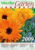 kraut & rüben Garten-Jahrbuch 2009. Saen und Pflanzen, Pflanzenschutz, Biogarten-Praxis und Rezepte: Säen und Pflanzen, Pflanzenschutz, Biogarten-Praxis und Rezepte