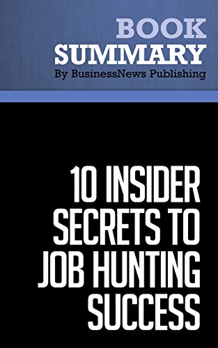 Summary: 10 Insider Secrets To Job Hunting Success - Todd Bermont: Everything You Need To Get The Job You Want In 24 Hours - Or Less!