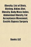 Obesity: List of Diets, Dieting, Atkins Diet, Body Mass Index, Abdominal Obesity, Fat Acceptance Movement, Gastric Bypass Surge