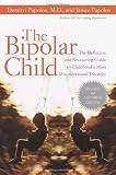 The Bipolar Child: The Definitive and Reassuring Guide to Childhood's Most Misunderstood Disorder (Revised and Expanded Edition)