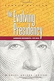 The evolving presidency : landmark documents, 1787-2010