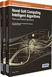 Handbook of research on novel soft computing intelligent algorithms : theory and practical applications