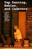 Tap Dancing, Babies, and Cadavers: Humor and Pathos in the Life of 20th-Century Doctor