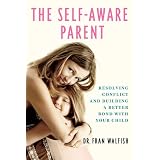 The Self-Aware Parent: Resolving Conflict and Building a Better Bond with Your Child