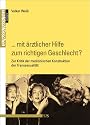 "... mit ärztlicher Hilfe zum richtigen Geschlecht?": Zur Kritik der medizinischen Konstruktion der Transsexualität