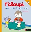T'choupi veut tout faire tout seul