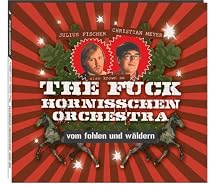 The Fuck Hornisschen Orchestra: Vom Fohlen und W&auml;ldern