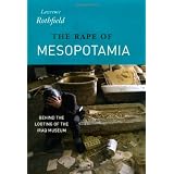 The Rape of Mesopotamia: Behind the Looting of the Iraq Museum