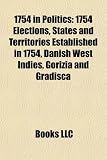 1754 in Politics: 1754 Elections, States and Territories Established in 1754, Danish West Indies, Gorizia and Gradisca