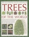 The Illustrated Encyclopedia of Trees of the World: The Ultimate Reference and Identification Guide to More Than 1100 of the Most Spectacular, ... ... Commissioned Artworks and Photographs