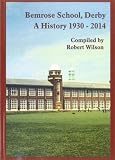 Bemrose School, Derby : a history, 1930-2014 : the first 84 years marked and celebrated in words and pictures