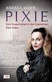 Pixie - Vom Drogen-Jetset in den Frauenknast - Mein Leben - Andrea Mohr