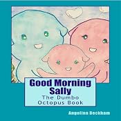 Good Morning Sally, The Dumbo Octopus Book: A 'My Favourite Animals' Book | [Angelina Beckham]