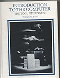 Introduction to the computer : the tool of business
