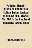 Politiker (Saudi-Arabien): Bandar Bin Sultan, Sultan Ibn Abd Al-Aziz, Sa'ud Al-Faysal, Abd Al-Aziz Ibn Baz, Turki Ibn Abd Al-Aziz Al Saud - 