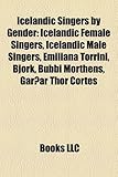 Icelandic Singers by Gender: Icelandic Female Singers, Icelandic Male Singers, Emiliana Torrini, Bjork, Bubbi Morthens, Garoar Thor Cortes-