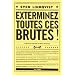 Exterminez toutes ces brutes !