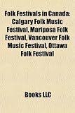 Folk Festivals in Canada: Calgary Folk Music Festival, Mariposa Folk Festival, Vancouver Folk Music Festival, Ottawa Folk Festival