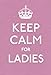 Keep Calm for Ladies (Keep Calm and Carry On)