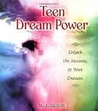Teen Dream Power: Unlock the Meaning of Your Dreams