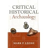 Critical Historical Archaeologyby Mark P. Leone