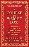A Course in Weight Loss: 21 Spiritual Lessons for Surrendering Your Weight Forever