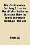 Films Set in Moscow: Cast Away, G.i. Joe: the Rise of Cobra, the Bourne Ultimatum, Blade, the Bourne Supremacy, Hitman, Air Force One