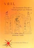 VRIL: Die kosmische Urkraft - Wiedergeburt von Atlantis - Johannes T�ufer