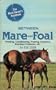 Between Mare and Foal: Feeding, Conditioning, Foaling, Genetics, Breeding Problems, Etc.