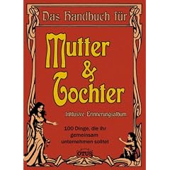Mutter & Tochter: 100 Dinge die ihr gemeinsam unternehmen solltet: 100 Dinge die ihr gemeinsam unternehmen sollten