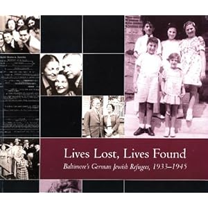 Lives Lost, Lives Found : Baltimore's German Jewish Refugees, 1933-1945 AnitaDecter, Avi Y.Weiner, Deborah R.Jewish Museum of Maryland Kassof