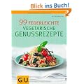 99 federleichte vegetarische Genussrezepte (Di�t & Gesundheit)