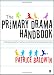 The Primary Drama Handbook: An Introduction